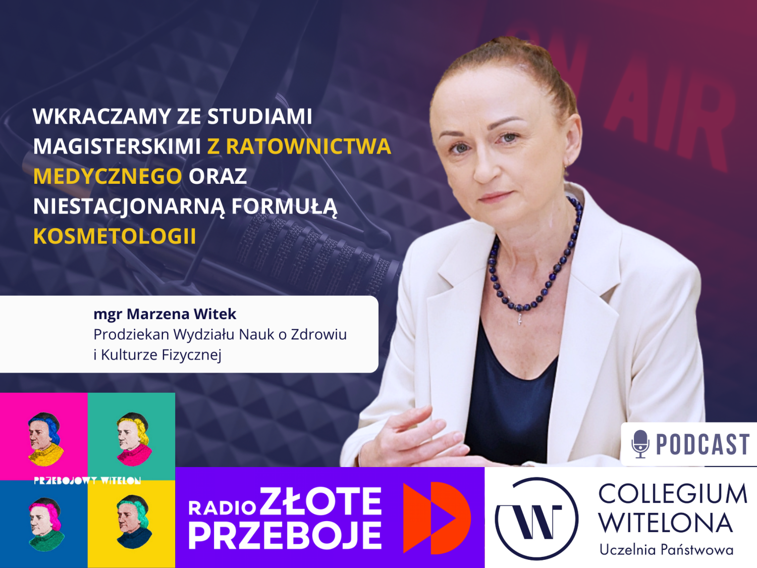 Kobieta z jasną karnacją, o poważnym, profesjonalnym wyrazie twarzy. Kobieta ma ciemne, gładko zaczesane do tyłu i upięte włosy. Ubrana jest w elegancki, biały lub jasnokremowy. Siedzi na tle profesjonalnego studia radiowego z widocznym mikrofonem pojemnościowym i podświetlonym na czerwono napisem 'ON AIR'. Na grafice znajduje się tekst informacyjny o studiach magisterskich z ratownictwa medycznego i kosmetologii oraz logotypy: Przebojowy Witelon, Radio Złote Przeboje i Collegium Witelona Uczelnia Państwowa. Kliknięcie w obrazek przenosi do audycji w serwisie Spreaker lub Spotify.