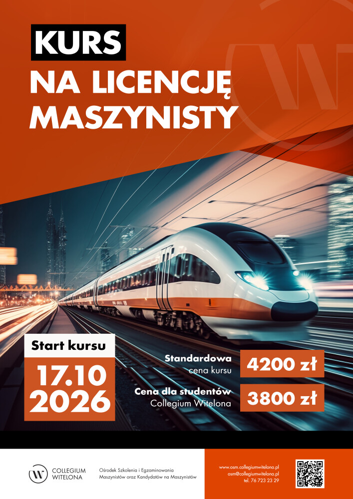Pionowy plakat reklamujący kurs na licencję maszynisty organizowany przez Collegium Witelona. W górnej części znajduje się biały napis na pomarańczowym tle „Kurs na licencję maszynisty”, a centralną część zajmuje nowoczesny pociąg pasażerski poruszający się po torach. W dolnej części przedstawiono datę rozpoczęcia kursu: 17 października 2026 r., cenę standardową 4200 zł oraz cenę dla studentów Collegium Witelona 3800 zł. Na dole umieszczono logo uczelni, adres strony internetowej, adres e-mail, numer telefonu oraz kod QR.